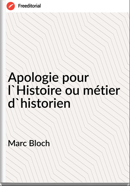 Marc Bloch Apologie pour l'Histoire ou métier d'historien