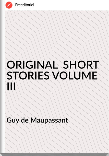  Guy de Mauant - ORIGINAL  SHORT STORIES VOLUME III