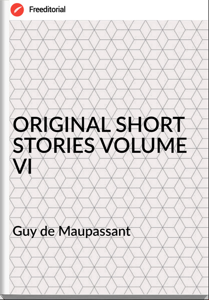  Guy de Mauant - ORIGINAL SHORT STORIES VOLUME VI