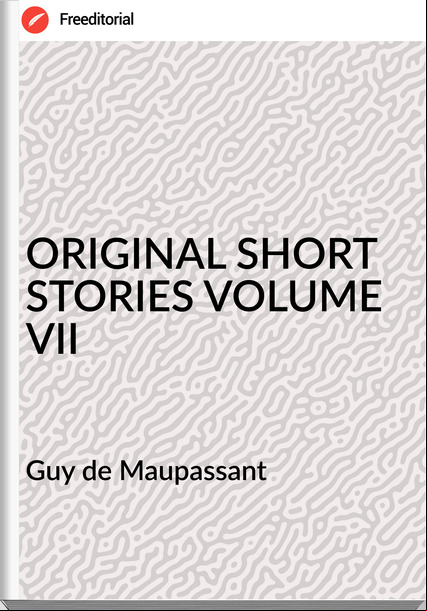  Guy de Mauant - ORIGINAL SHORT STORIES VOLUME VII