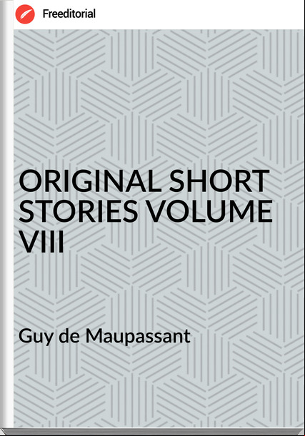  Guy de Mauant - ORIGINAL SHORT STORIES VOLUME VIII