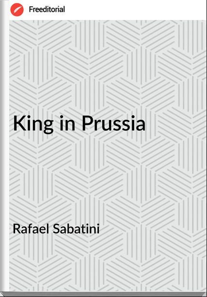 Rafael Sabatini - King in Prussia
