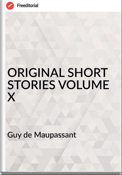  Guy de Mauant - ORIGINAL SHORT STORIES VOLUME X