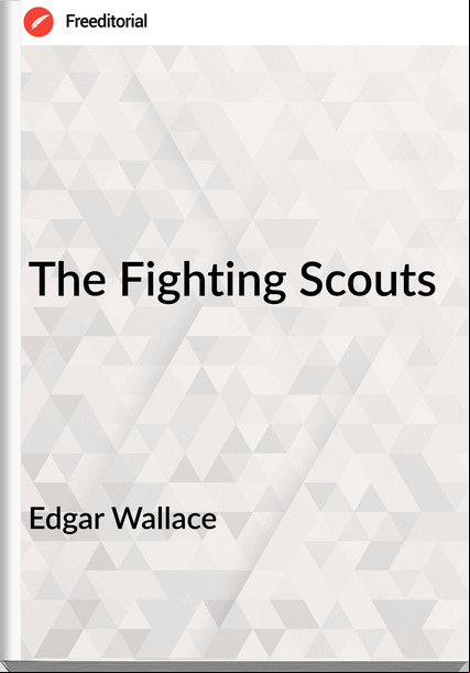 Edgar Wallace The Fighting Scouts