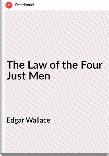 Edgar Wallace The Law of the Four Just Men