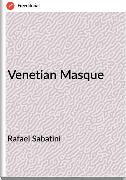 Rafael Sabatini - Venetian Masque