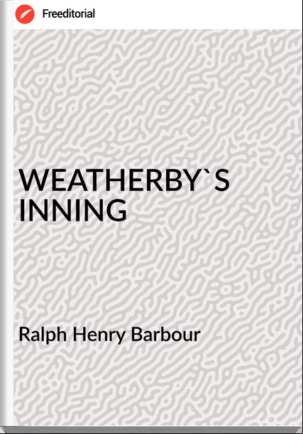 Ralph Henry Barbour - WEATHERBY'S INNING