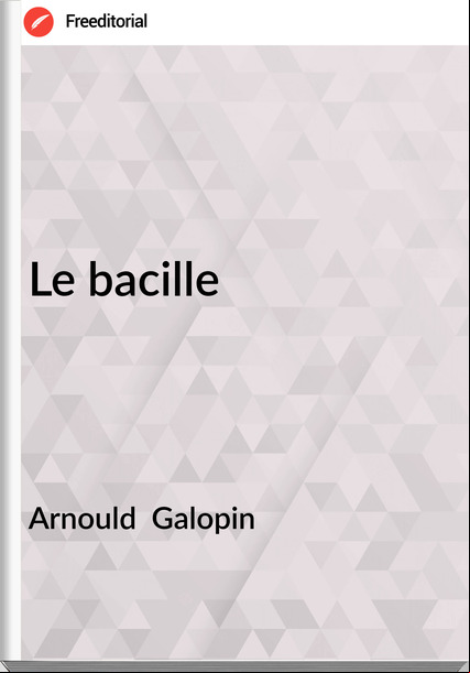 Arnould  Galopin - Le bacille