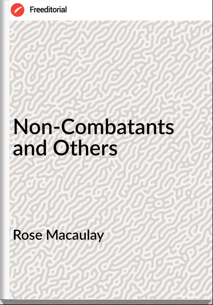 Rose Macaulay Non-Combatants and Others