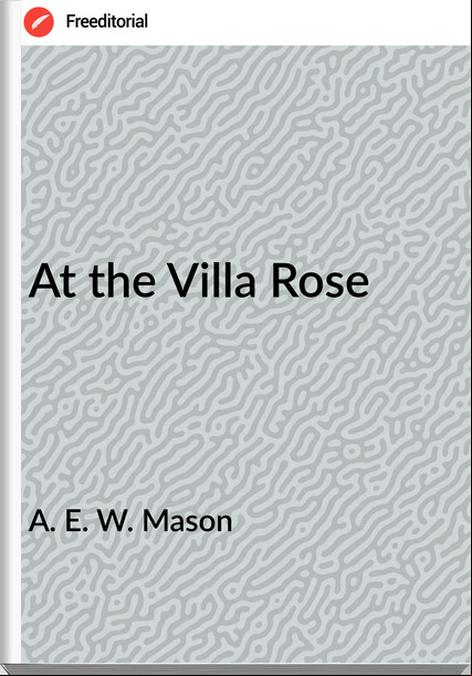A. E. W. Mason - At the Villa Rose