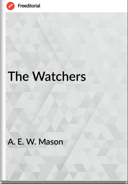 A. E. W. Mason - The Watchers