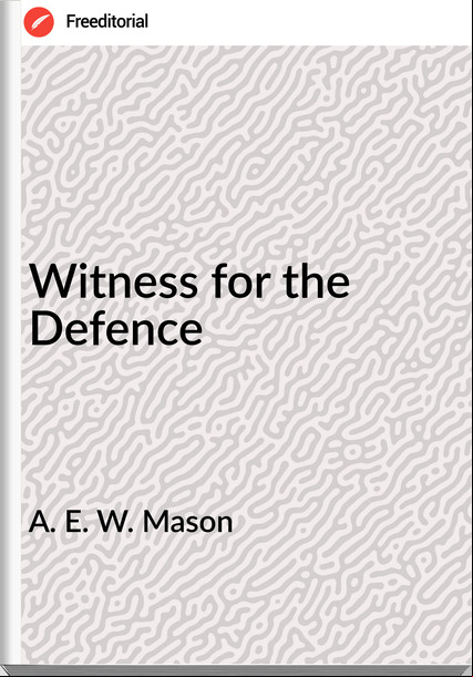 A. E. W. Mason - Witness for the Defence