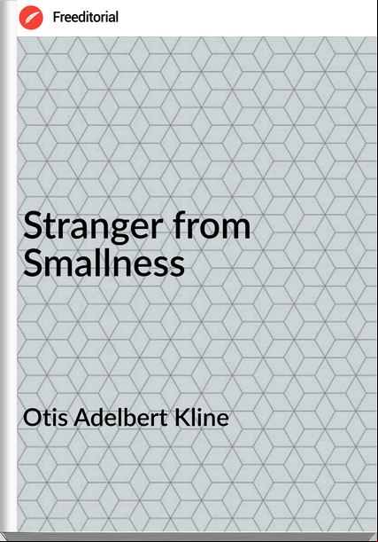 Otis Adelbert Kline - Stranger from Smallness