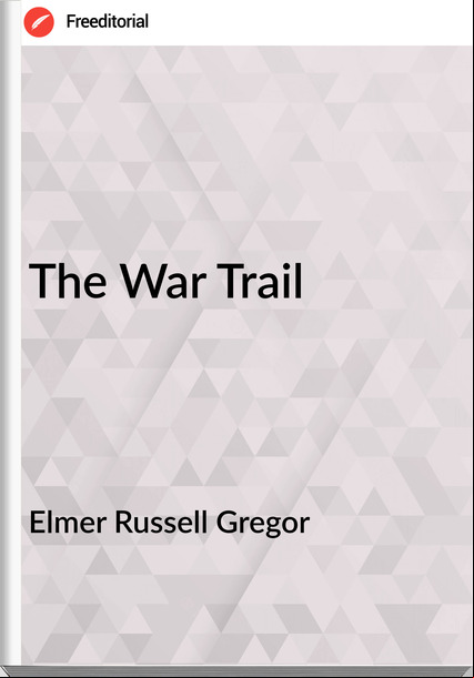 Elmer Russell Gregor The War Trail