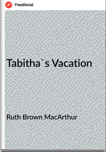 Ruth Brown MacArthur Tabitha's Vacation