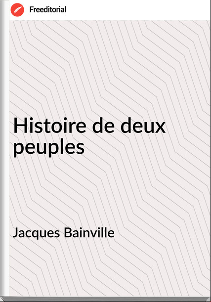 Jacques Bainville - Histoire de deux peuples