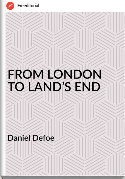  Daniel Defoe - FROM LONDON TO LAND’S END