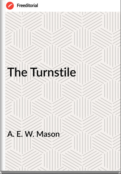 A. E. W. Mason The Turnstile