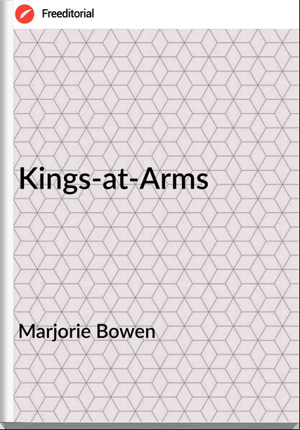 Marjorie Bowen - Kings-at-Arms