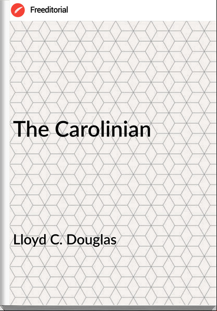 Lloyd C. Douglas The Carolinian