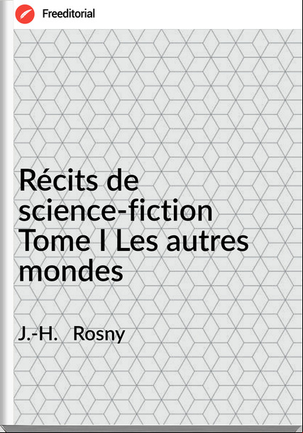 J.-H.   Rosny Récits de science-fiction Tome I Les autres mondes