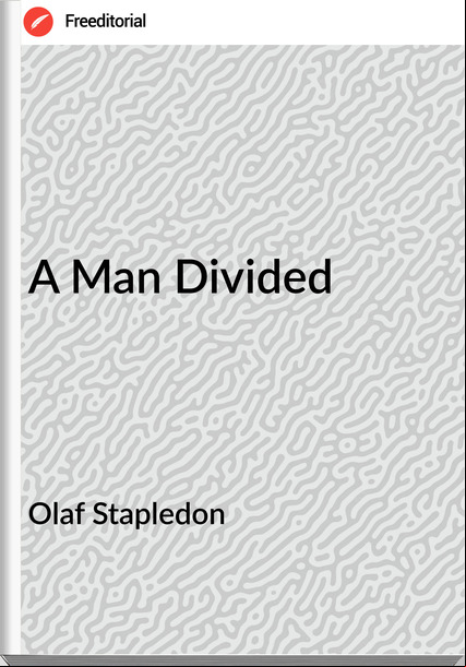 Olaf Stapledon - A Man Divided