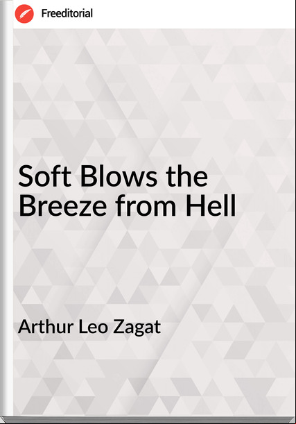 Arthur Leo Zagat Soft Blows the Breeze from Hell