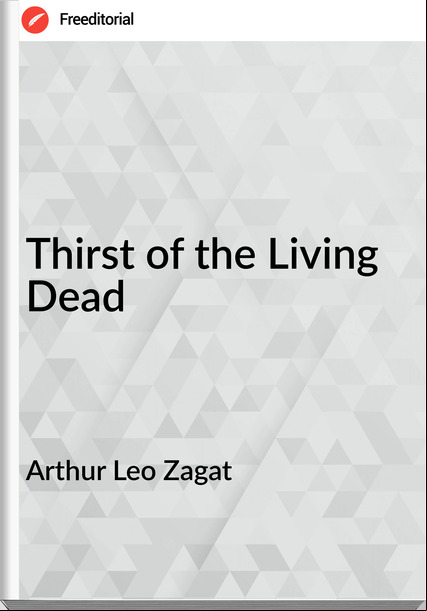 Arthur Leo Zagat Thirst of the Living Dead