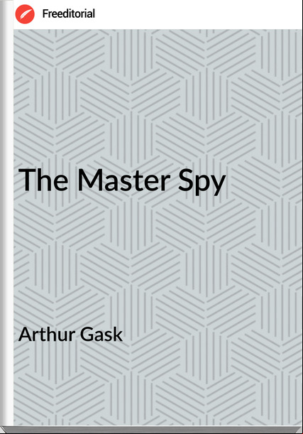 Arthur Gask The Master Spy