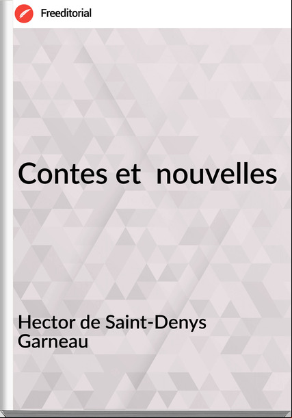 Hector de Saint-Denys Garneau Contes et nouvelles