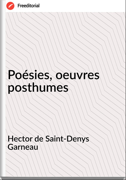 Hector de Saint-Denys Garneau - Poésies, oeuvres posthumes