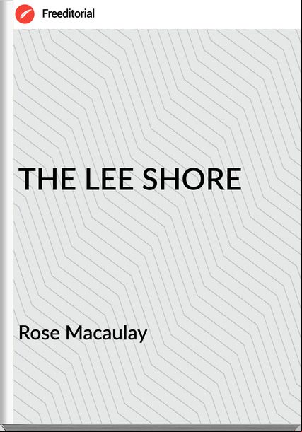 Rose Macaulay - THE LEE SHORE