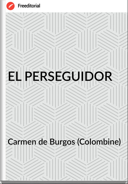 Carmen de Burgos (Colombine) - EL PERSEGUIDOR
