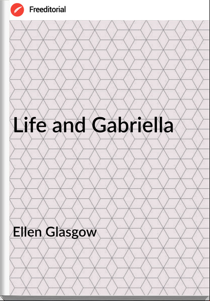 Ellen Glasgow Life and Gabriella