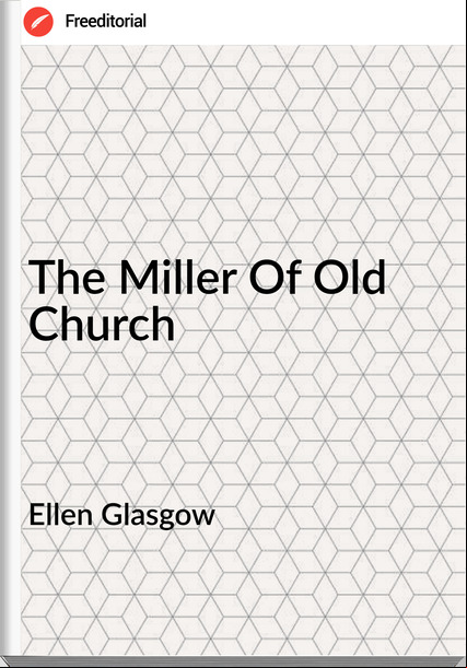 Ellen Glasgow The Miller Of Old Church