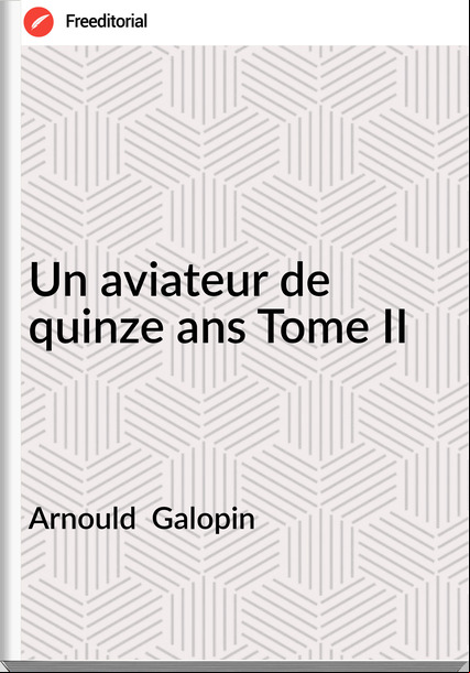 Arnould  Galopin - Un aviateur de quinze ans Tome II