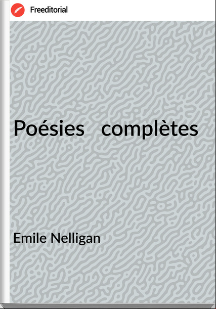 Emile Nelligan - Poésies   complètes