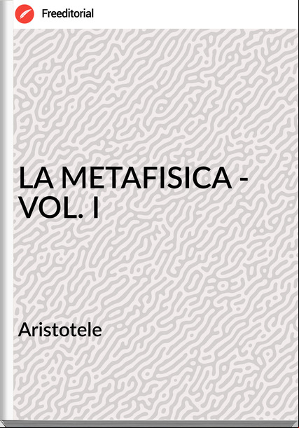 Aristotele          - LA METAFISICA - VOL. I