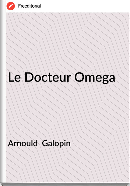 Arnould Galopin Le Docteur Omega