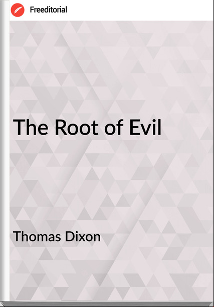 Thomas Dixon The Root of Evil