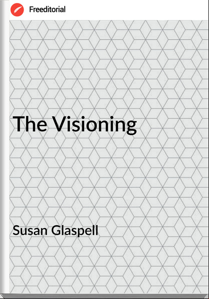 Susan Glaspell  - The Visioning