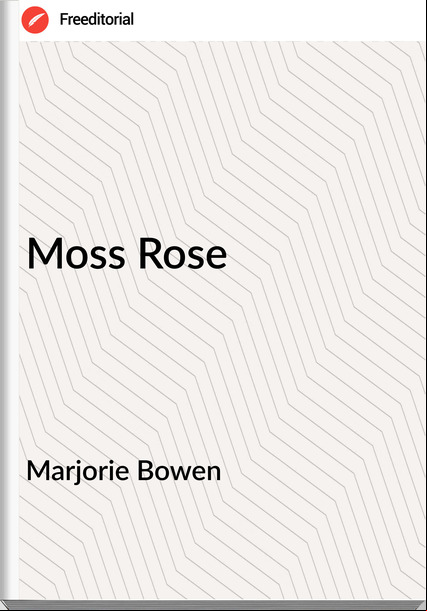 Marjorie Bowen - Moss Rose