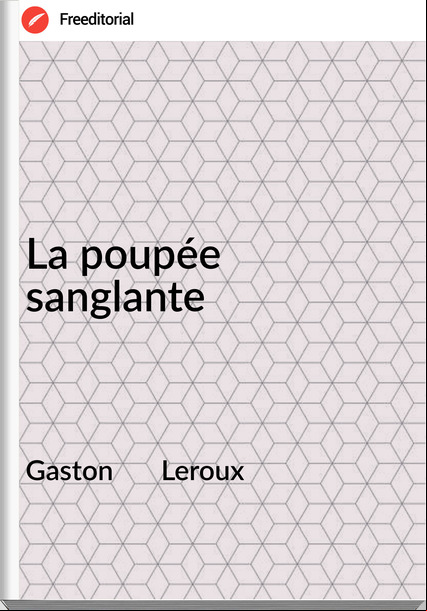 Gaston       Leroux - La poupée sanglante