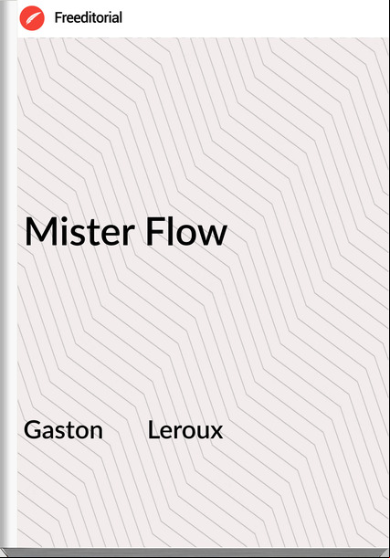 Gaston       Leroux - Mister Flow