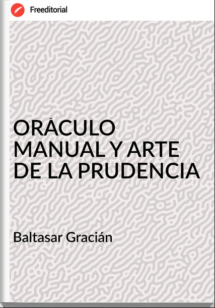  Baltasar Gracián  - ORÁCULO MANUAL Y ARTE DE LA PRUDENCIA