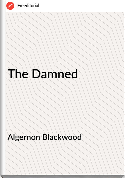 Algernon Blackwood  - The Damned