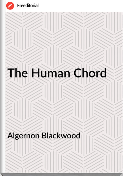 Algernon Blackwood  - The Human Chord