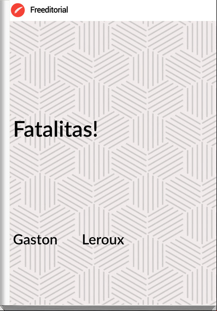 Gaston Leroux Fatalitas!