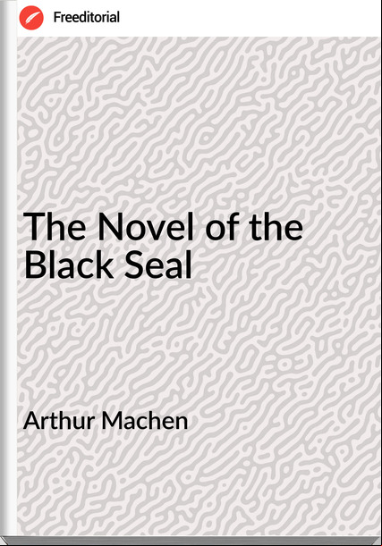 Arthur Machen The Novel of the Black Seal