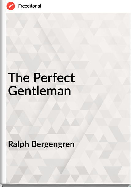 Ralph Bergengren  - The Perfect Gentleman